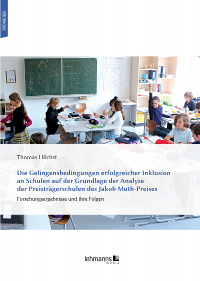 Cover des Buchs: Die Gelingensbedingungen erfolgreicher Inklusion an Schulen auf der Grundlage der Analyse der Preisträgerschulen des Jakob Muth-Preises