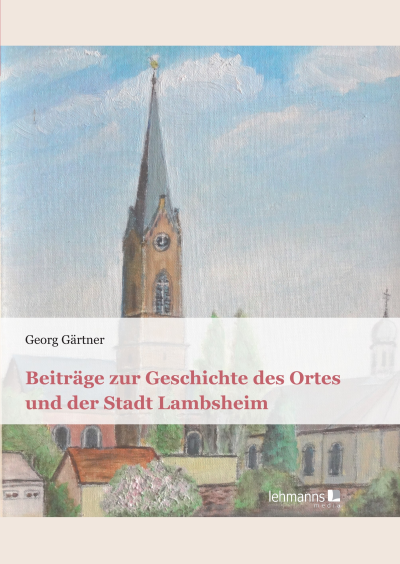 Cover des Buchs: Beiträge zur Geschichte des Ortes und der Stadt Lambsheim