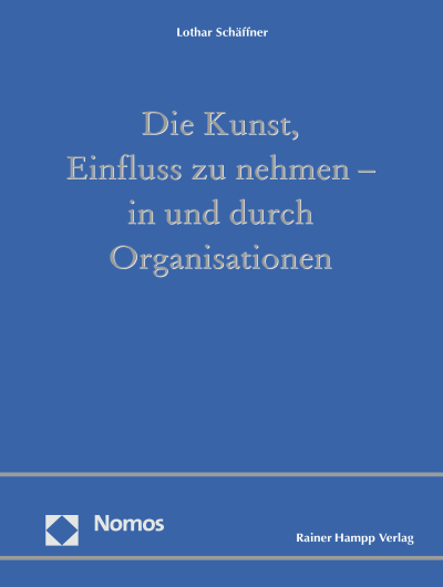 Cover of book: Die Kunst, Einfluss zu nehmen - in und durch Organisationen